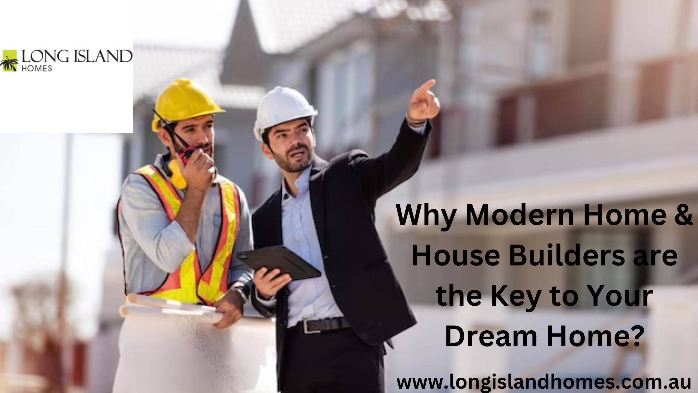 Why Modern Home & House Builders are the Key to Your Dream Home?